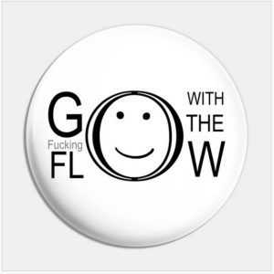 Go with the fkn flow button